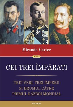 Cei trei împarati: trei veri, trei imperii si drumul catre Primul Razboi Mondial (eBook, ePUB) - Carter, Miranda