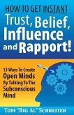 How To Get Instant Trust, Belief, Influence and Rapport! 13 Ways To Create Open Minds By Talking To The Subconscious Mind (eBook, ePUB)