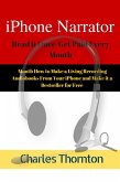 iPhone Narrator Read it Once/Get Paid Every Month How to Make a Living Recording Audiobooks From Your iPhone and Make it a Bestseller for Free (eBook, ePUB)