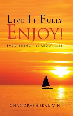 LIVE IT FULLY. ENJOY! - V N, Chandrashekar