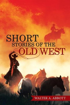 SHORT STORIES OF THE OLD WEST - Abbott, Walter A.