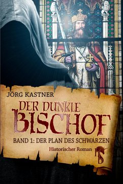 Der dunkle Bischof - Die große Mittelalter-Saga (eBook, ePUB) - Kastner, Jörg