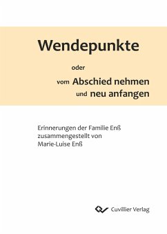 Wendepunkte oder vom Abschied nehmen und neu anfangen. Erinnerungen der Familie Enß - Enß, Marie-Luise