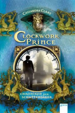 Clockwork Prince / Chroniken der Schattenjäger Bd.2 - Clare, Cassandra