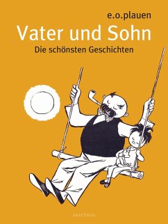 Vater und Sohn - Die schönsten Geschichten - Ohser alias e. o. plauen, Erich