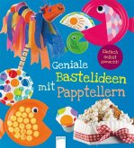 Einfach selbst gemacht! Geniale Bastelideen mit Papptellern