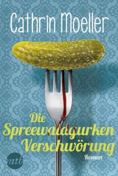 Die Spreewaldgurkenverschwörung - Moeller, Cathrin