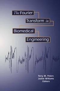 The Fourier Transform in Biomedical Engineering (eBook, PDF) - Peters, Terry M.; Williams, Jacqueline C.