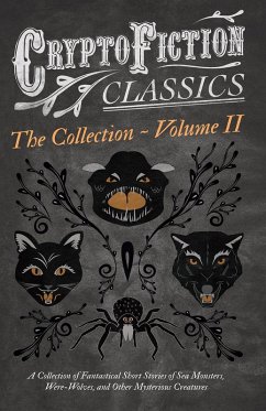Cryptofiction - Volume II. A Collection of Fantastical Short Stories of Sea Monsters, Dangerous Insects, and Other Mysterious Creatures (Cryptofiction Classics - Weird Tales of Strange Creatures) (eBook, ePUB) - Various