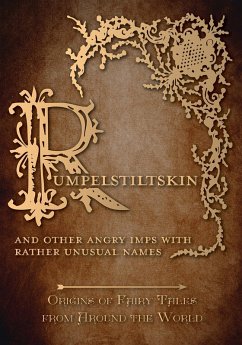 Rumpelstiltskin - And Other Angry Imps with Rather Unusual Names (Origins of Fairy Tales from Around the World) (eBook, ePUB) - Carruthers, Amelia