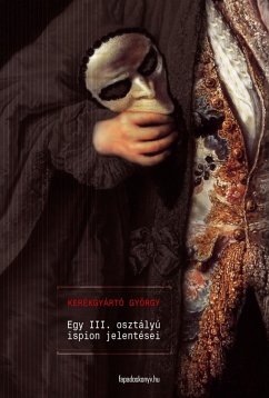 Egy III. osztályú ispion jelentései (eBook, ePUB) - Kerékgyártó, György