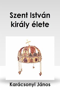 Szent István király élete (eBook, ePUB) - Karácson, Imre