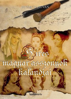 Híres magyar asszonyok kalandjai (eBook, ePUB) - Pivárcsi, István