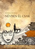 Névben él csak (eBook, ePUB) Névben él csak (eBook, ePUB)