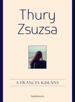 A francia kislány (eBook, ePUB) - Thury, Zsuzsa