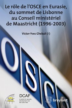 Le rôle de l’OSCE en Eurasie, du sommet de Lisbonne au Conseil ministériel de Maastricht (1996-2003) (eBook, ePUB) - Ghébali †, Victor–Yves