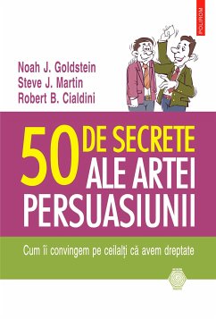 50 de secrete ale artei persuasiunii (eBook, ePUB) - Goldstein, Noah J; Martin, Steve J.; Cialdini, Robert B.