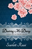 Desiring Mr Darcy: A Sensual Pride and Prejudice Variation (Sexy Mr Darcy, #1) (eBook, ePUB) Desiring Mr Darcy: A Sensual Pride and Prejudice Variation (Sexy Mr Darcy, #1) (eBook, ePUB)