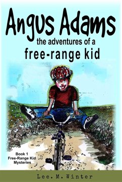 Angus Adams: The Adventures of a Free-Range Kid (The Free-Range Kid Mysteries, #1) (eBook, ePUB) - M. Winter, Lee.