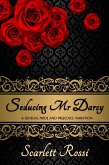 Seducing Mr Darcy: A Sensual Pride and Prejudice Variation (Sexy Mr Darcy, #2) (eBook, ePUB)