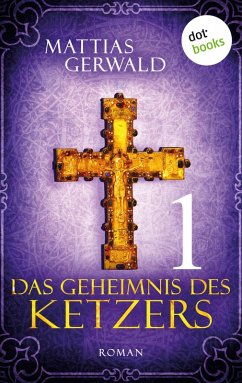 Das Geheimnis des Ketzers Bd.1 (eBook, ePUB) - Gerwald, Mattias