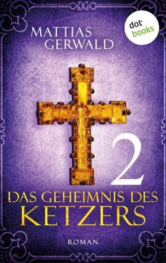Das Geheimnis des Ketzers Bd.2 (eBook, ePUB) - Gerwald, Mattias