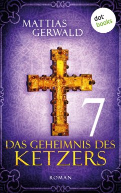 Das Geheimnis des Ketzers Bd.7 (eBook, ePUB) - Gerwald, Mattias