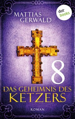 Das Geheimnis des Ketzers Bd.8 (eBook, ePUB) - Gerwald, Mattias