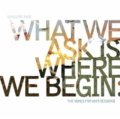 What We Ask Is Where We Begin: The Songs For Days - Sanguine Hum