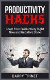 Productivity Hacks - Boost Your Productivity Right Now and Get More Done! (Improve Your Life Now Series, #3) (eBook, ePUB)