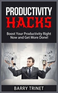 Productivity Hacks - Boost Your Productivity Right Now and Get More Done! (Improve Your Life Now Series, #3) (eBook, ePUB) - Trinet, Barry