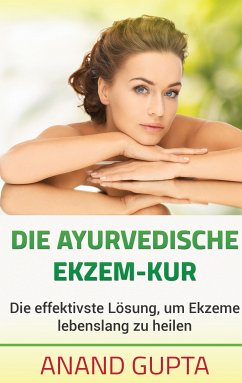 Die ayurvedische Ekzem-Kur (eBook, ePUB) - Gupta, Anand