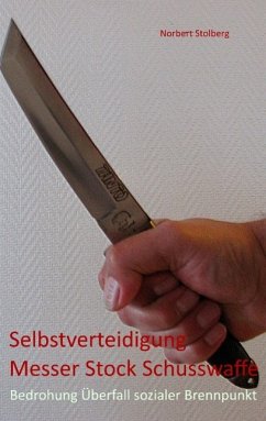 Selbstverteidigung gegen Messer Stock Schusswaffe (eBook, ePUB) - Stolberg, Norbert