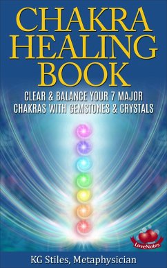 The Chakra Healing Book - Clear & Balance Your 7 Major Chakras with Gemstones & Crystals (eBook, ePUB) - Stiles, Kg