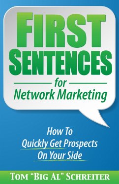 First Sentences For Network Marketing: How to Quickly Get Prospects on Your Side (eBook, ePUB) - Schreiter, Tom "Big Al"