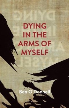 Dying In The Arms Of Myself (eBook, ePUB) - ODonnell, Ben
