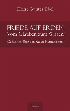 Friede auf Erden - Vom Glauben zum Wissen (eBook, ePUB) - Ebel, Horst Günter
