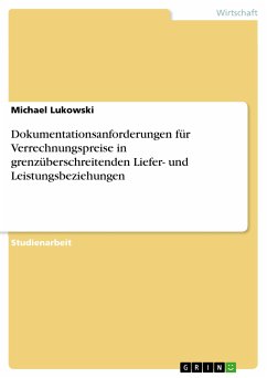 Dokumentationsanforderungen für Verrechnungspreise in grenzüberschreitenden Liefer- und Leistungsbeziehungen (eBook, PDF) - Lukowski, Michael