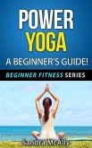 Power Yoga - A Beginner's Guide (Beginner Fitness Series, #4) (eBook, ePUB)