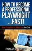 How To Become A Professional Playwright... Fast! (Professional Writer Series, #2) (eBook, ePUB)