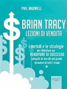 Brian Tracy. Lezioni di vendita (eBook, ePUB) - Maxwell, Phil