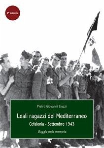 Leali Ragazzi del Mediterraneo. Cefalonia, settembre 1943. Viaggio nella memoria (eBook, ePUB) - Giovanni Liuzzi, Pietro