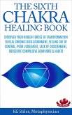 The Sixth Chakra Healing Book - Discover Your Hidden Forces of Transformation To Heal Chronic Disillusionment, Feeling Out of Control, Poor Judgement, Lack of Discernment Obsessive Compulsive Behavior (eBook, ePUB)