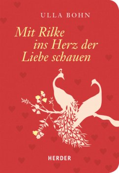 Mit Rilke ins Herz der Liebe schauen - Rilke, Rainer Maria