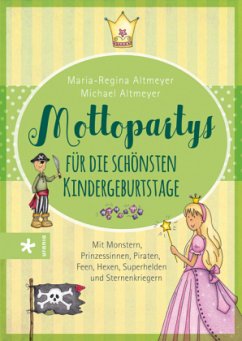 Mottopartys für die schönsten Kindergeburtstage - Altmeyer, Michael; Altmeyer, Maria-Regina