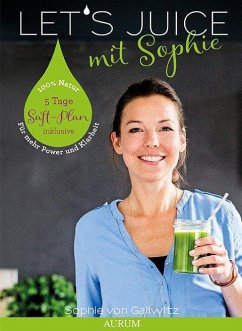 Let's Juice mit Sophie - Gallwitz, Sophie von
