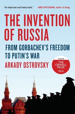 The Invention of Russia: From Gorbachev's Freedom to Putin's War - Ostrovsky, Arkady