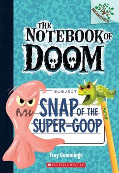 Snap of the Super-Goop: A Branches Book (the Notebook of Doom #10) - Cummings, Troy