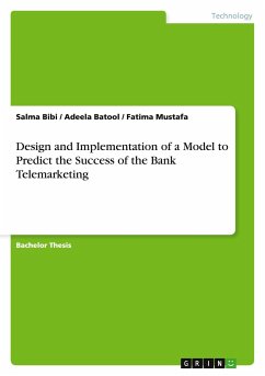 Design and Implementation of a Model to Predict the Success of the Bank Telemarketing - Bibi, Salma;Mustafa, Fatima;Batool, Adeela