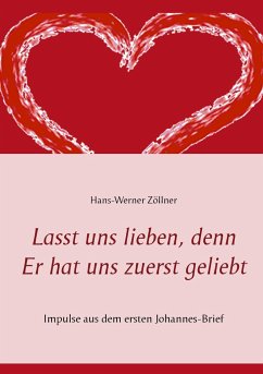 Lasst uns lieben, denn Er hat uns zuerst geliebt - Zöllner, Hans-Werner